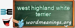 WordMeaning blackboard for west highland white terrier